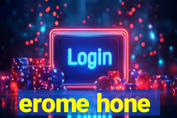 erome hone